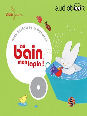 cover image of Au bain, mon lapin !